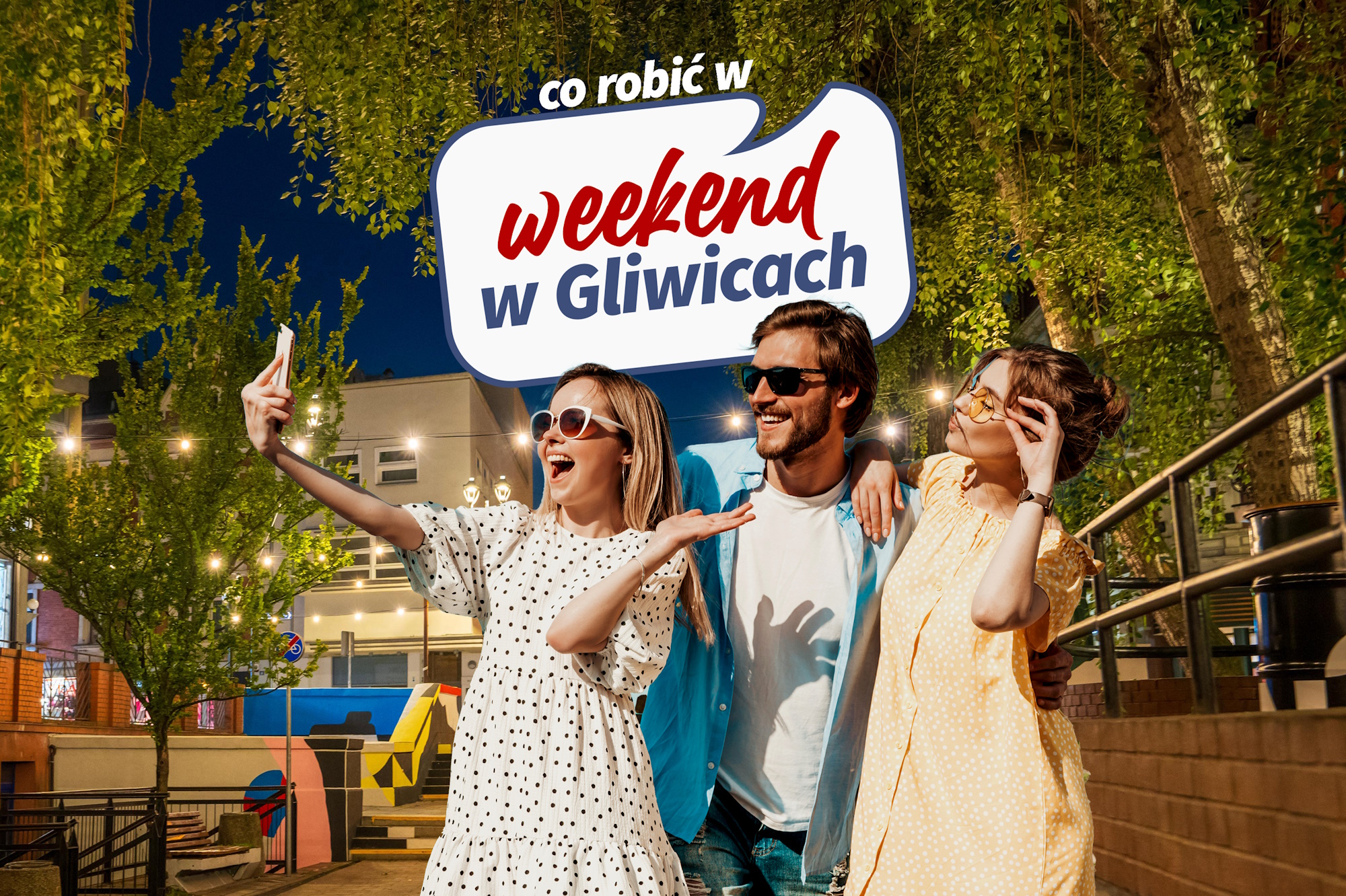 Mężczyzna i dwie kobiety w okularach przeciwsłonecznych robią sobie zdjęcie, nad nimi napis: Co robić w weekend w Gliwicach